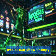 ovo cacau show snoopy